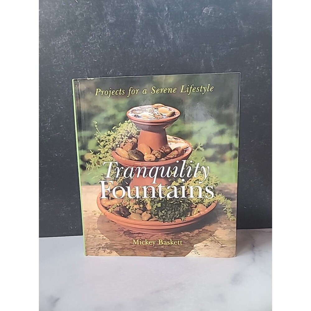 Tranquility Fountains : Projects for a Serene Lifestyle by Mickey Baskett (2001,